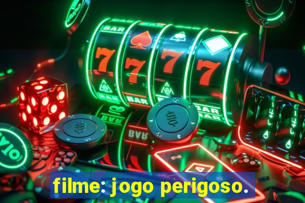 filme: jogo perigoso.